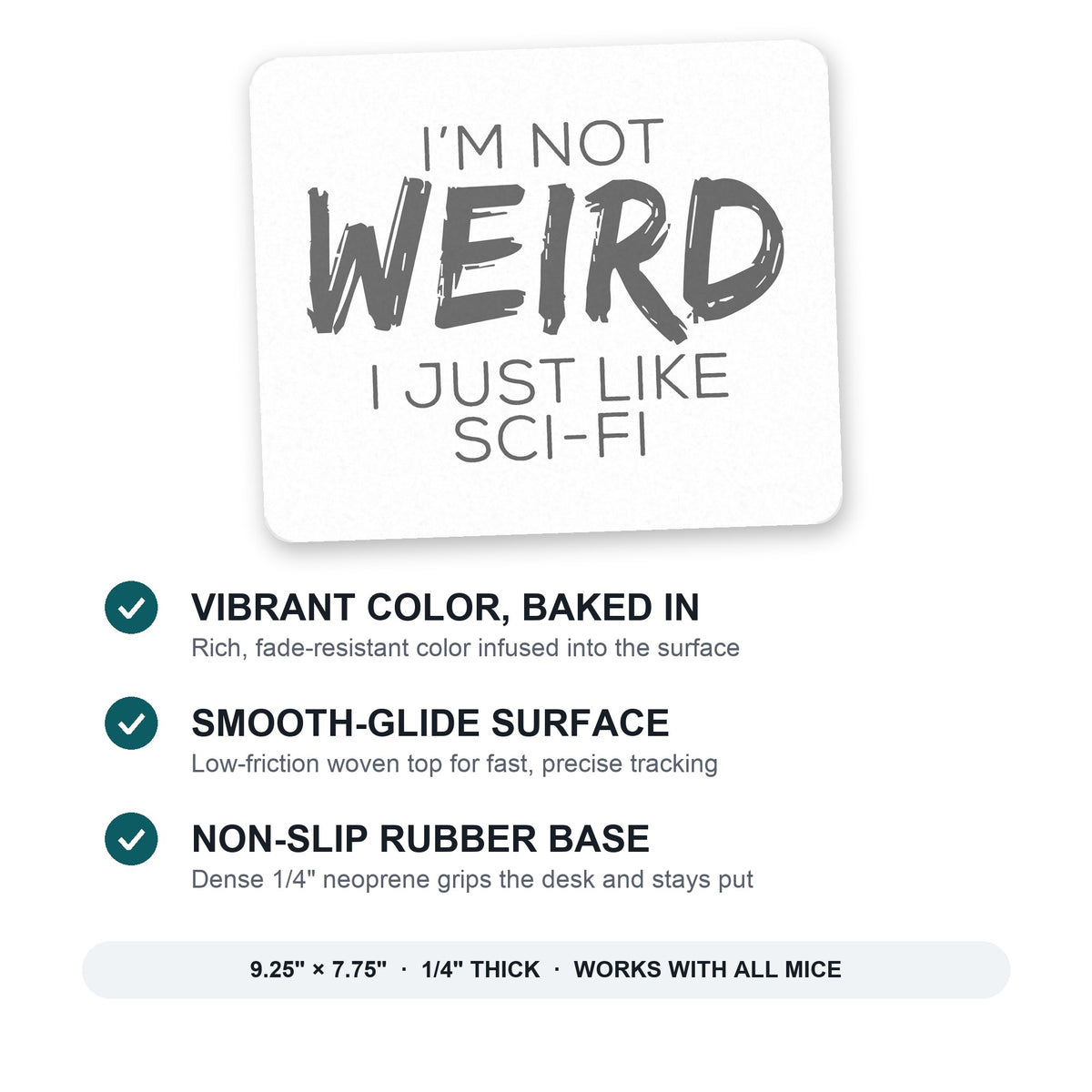 I'm Not Weird, I Just Like Sci-Fi mouse pad: vibrant color, smooth-glide surface, non-slip rubber base, 9.25 x 7.75 inches