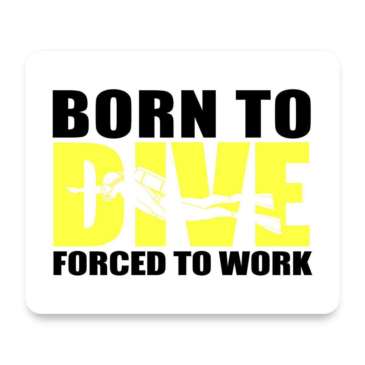 Born to Dive, Forced to Work mouse pad, front view