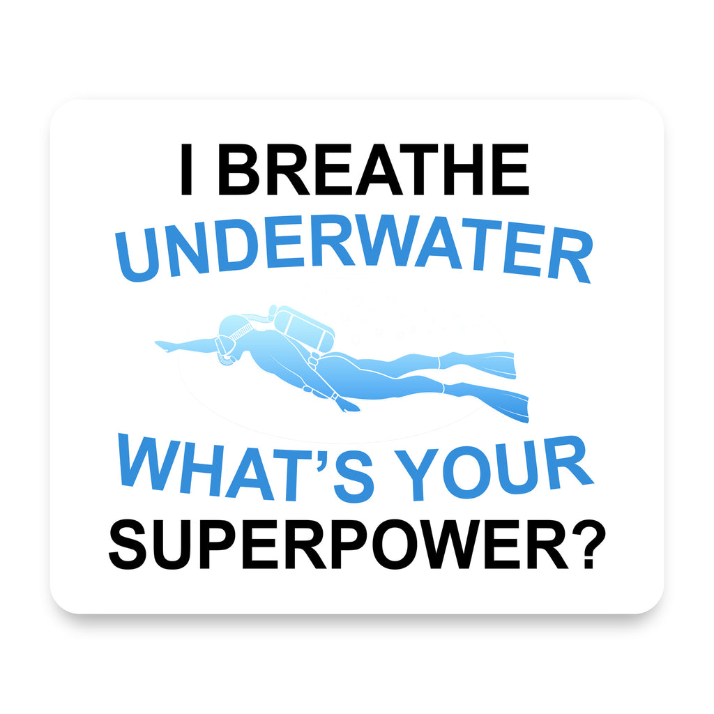 I Breathe Underwater What's Your Superpower mouse pad, front view