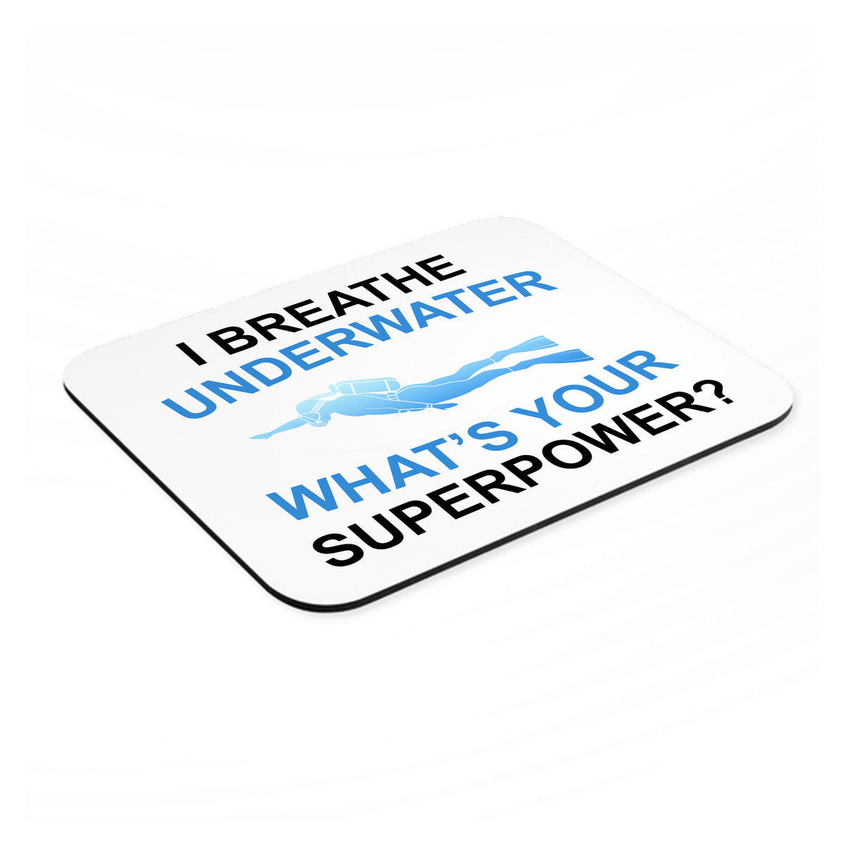 I Breathe Underwater What's Your Superpower mouse pad, angled view showing the 1/4 inch thick base