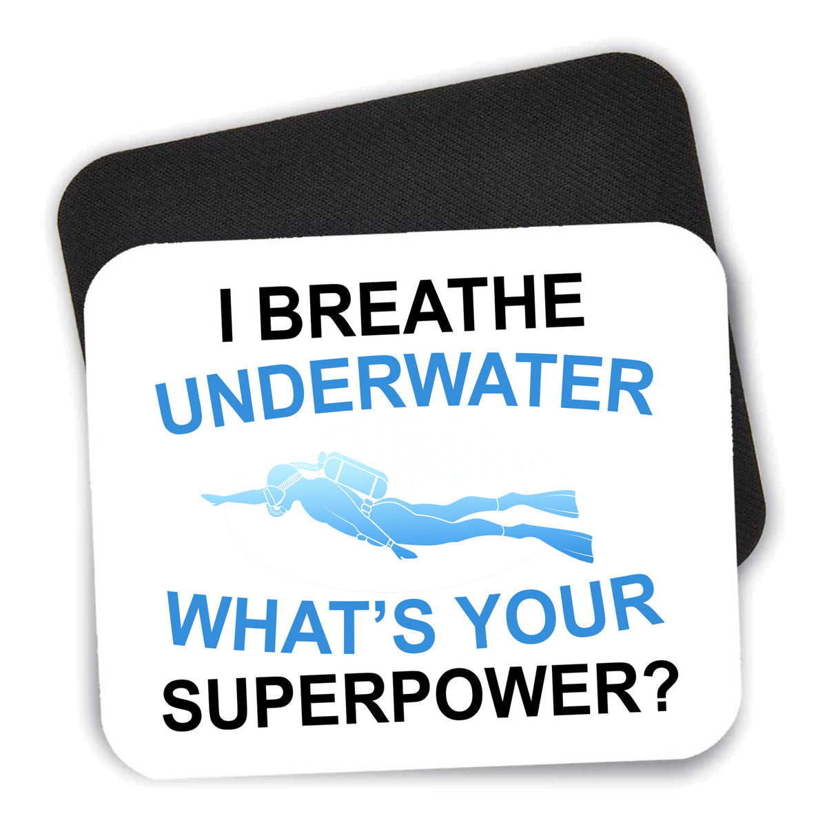 I Breathe Underwater What's Your Superpower mouse pad shown with its black non-slip rubber underside