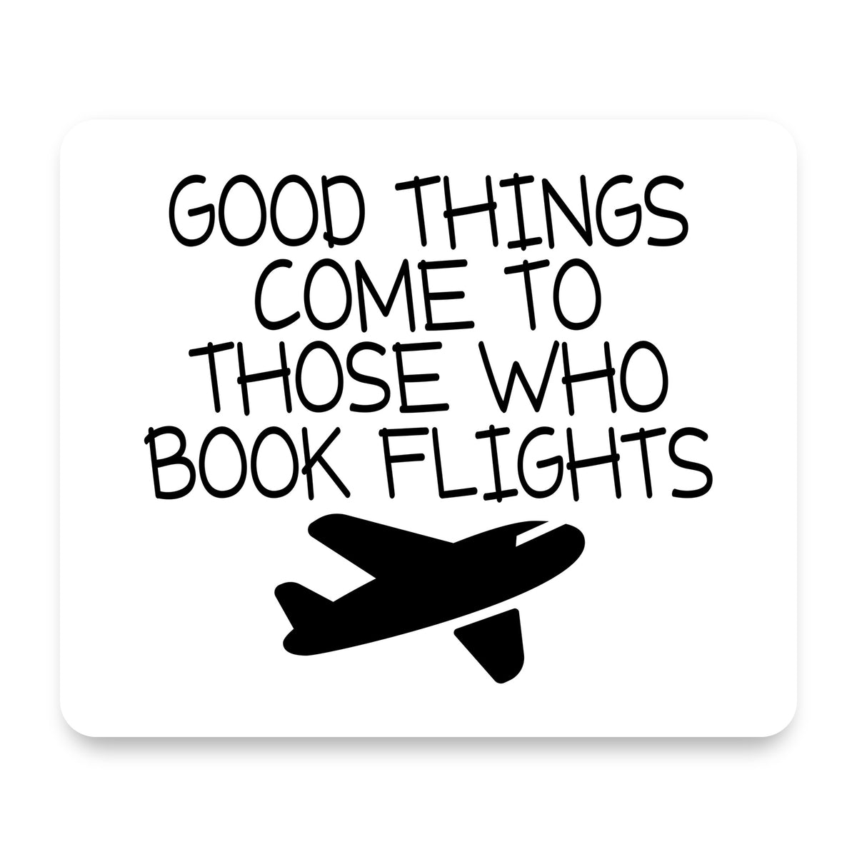 Good Things Come to Those Who Book Flights mouse pad, front view