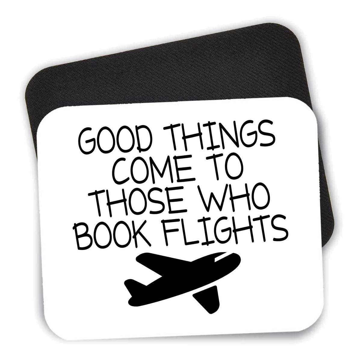 Good Things Come to Those Who Book Flights mouse pad shown with its black non-slip rubber underside