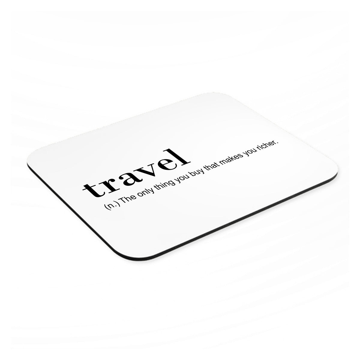 Travel - Thing to buy that makes you richer mouse pad, angled view showing the 1/4 inch thick base