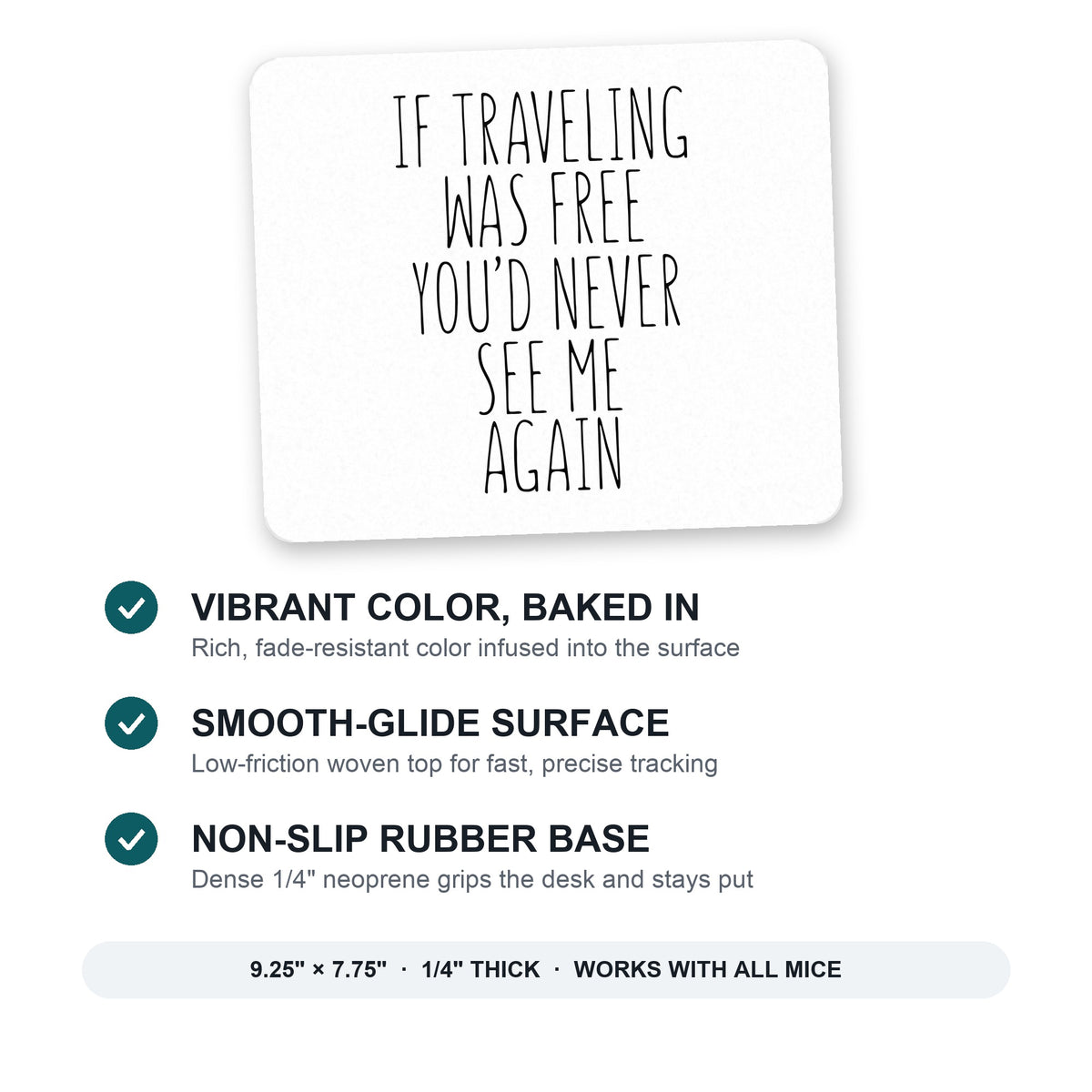If Traveling Was Free You'd Never See Me Again mouse pad: vibrant color, smooth-glide surface, non-slip rubber base, 9.25 x 7.75 inches