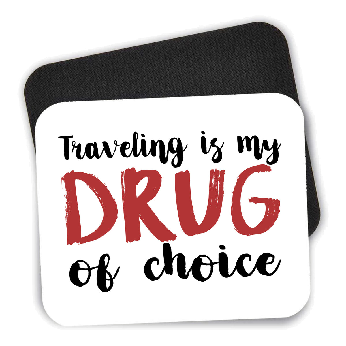 Traveling is My Drug of Choice mouse pad shown with its black non-slip rubber underside