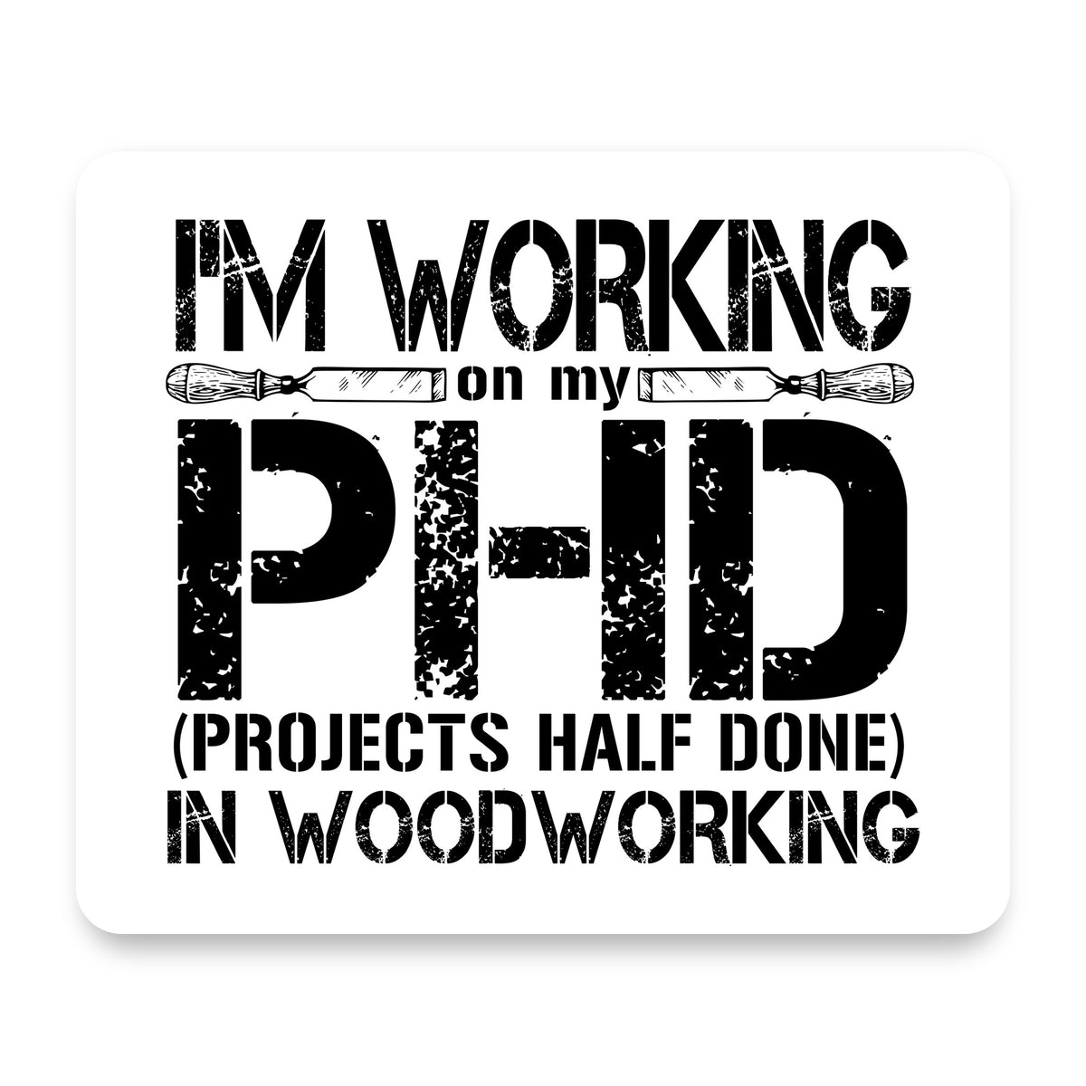 Working on PHD Projects Half Done Woodworking mouse pad, front view