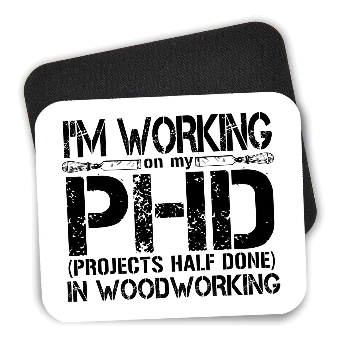 Working on PHD Projects Half Done Woodworking mouse pad shown with its black non-slip rubber underside
