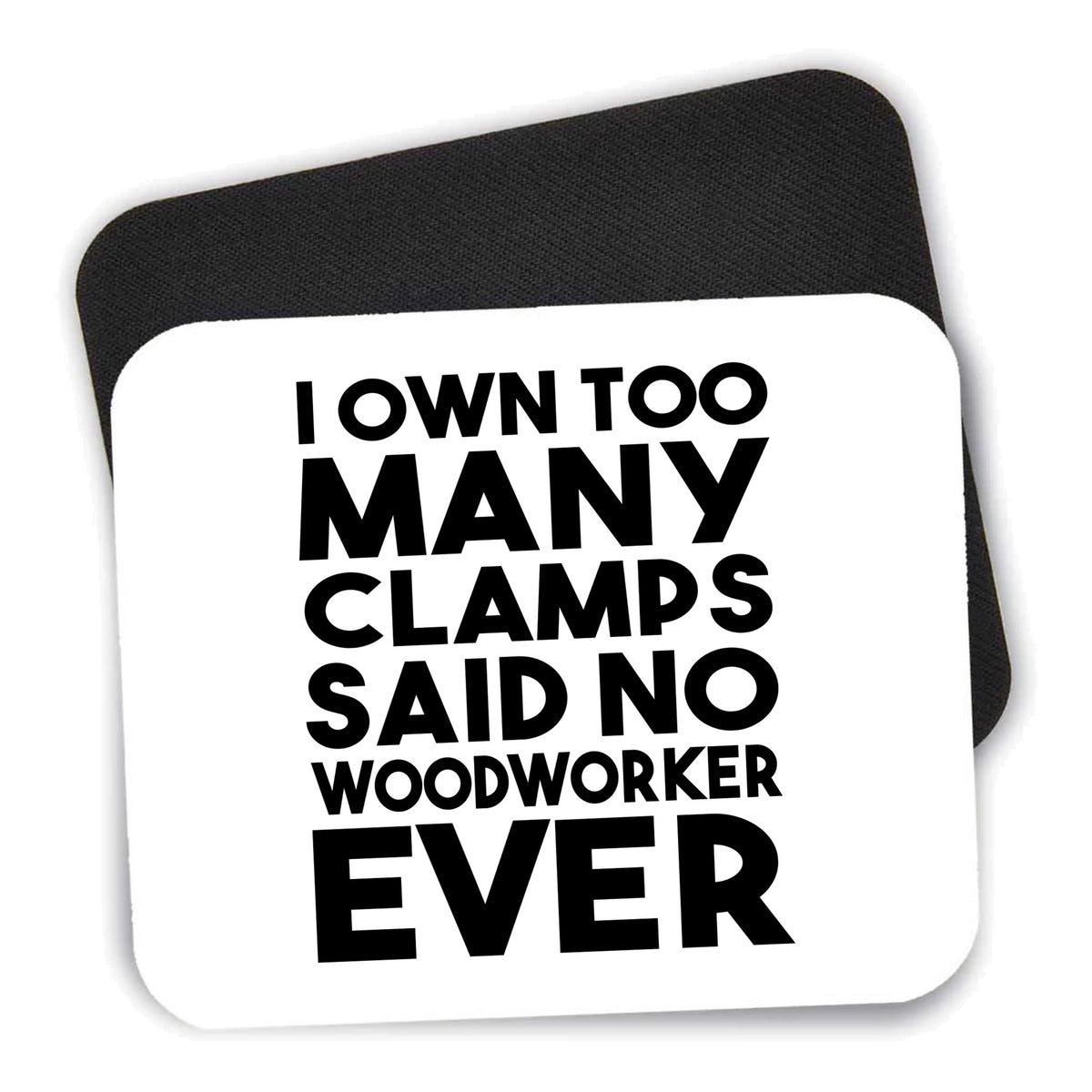 Own Too Many Clams - No Woodworker Ever mouse pad shown with its black non-slip rubber underside