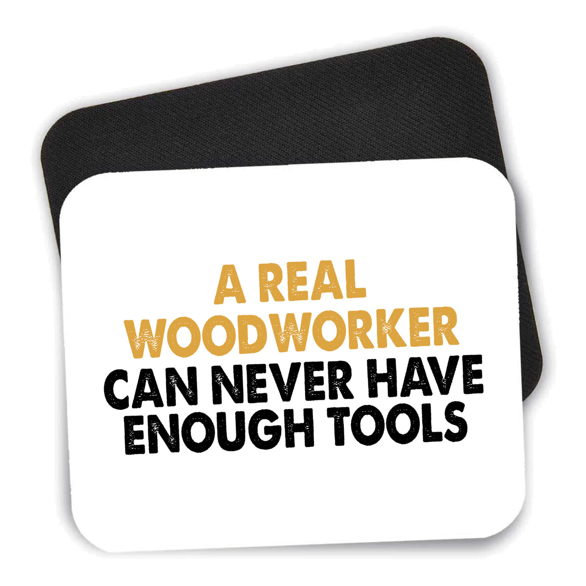 Real Woodworker Can Never Have Enough Tools mouse pad shown with its black non-slip rubber underside