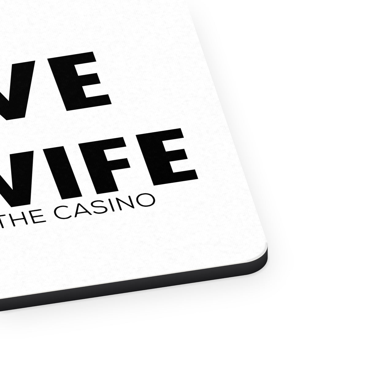 Love When My Wife Lets Me Go to Casino mouse pad, close-up of the fabric surface and rubber edge
