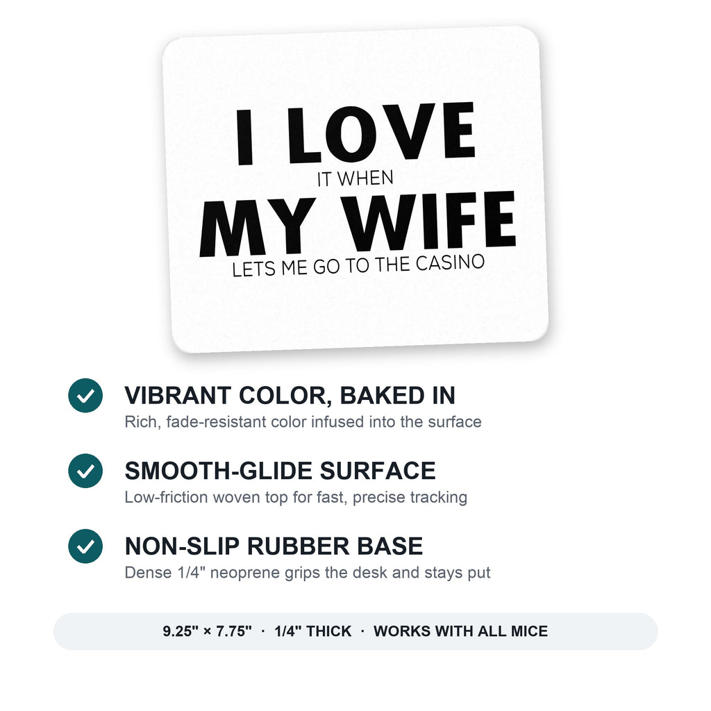 Love When My Wife Lets Me Go to Casino mouse pad: vibrant color, smooth-glide surface, non-slip rubber base, 9.25 x 7.75 inches