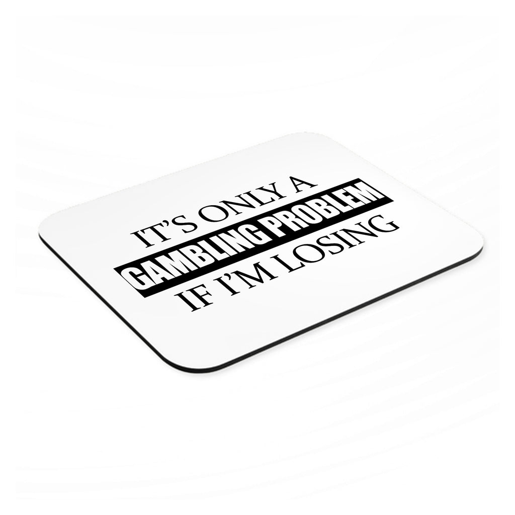 It's Only a Gambling Problem if I'm Losing mouse pad, angled view showing the 1/4 inch thick base
