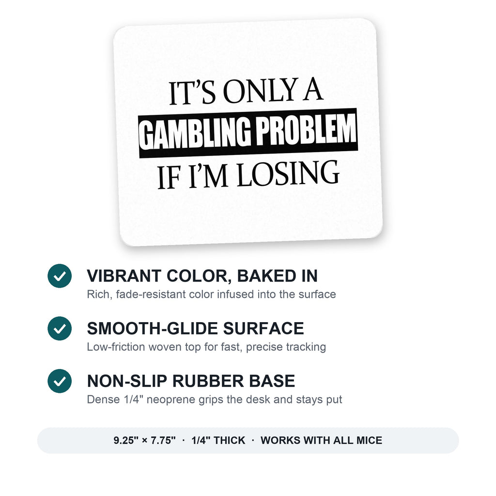 It's Only a Gambling Problem if I'm Losing mouse pad: vibrant color, smooth-glide surface, non-slip rubber base, 9.25 x 7.75 inches