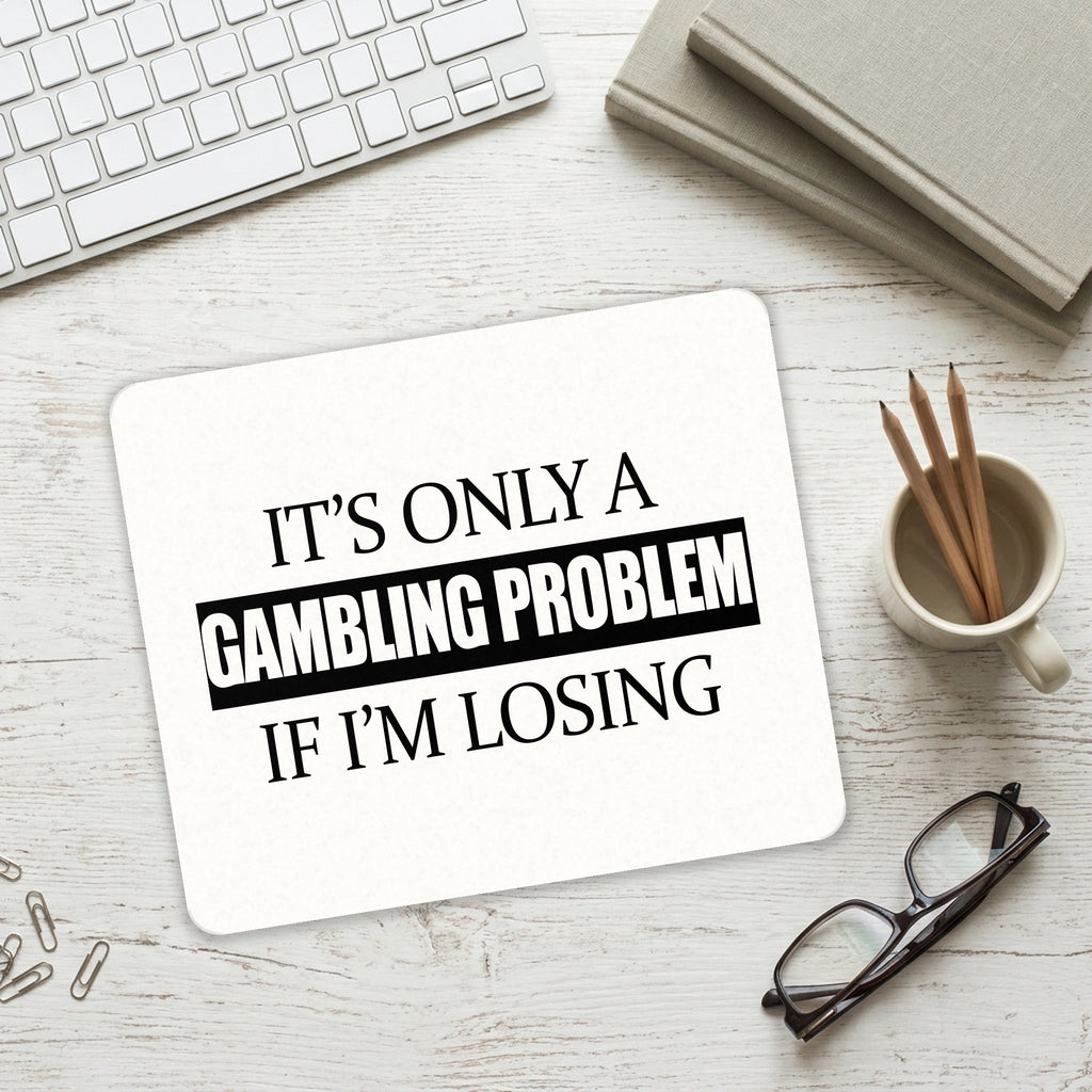 It's Only a Gambling Problem if I'm Losing mouse pad on a desk with a keyboard