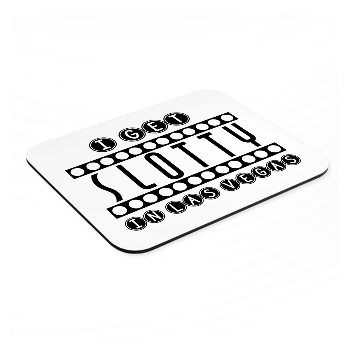 I Get SLOTTY in Las Vegas mouse pad, angled view showing the 1/4 inch thick base