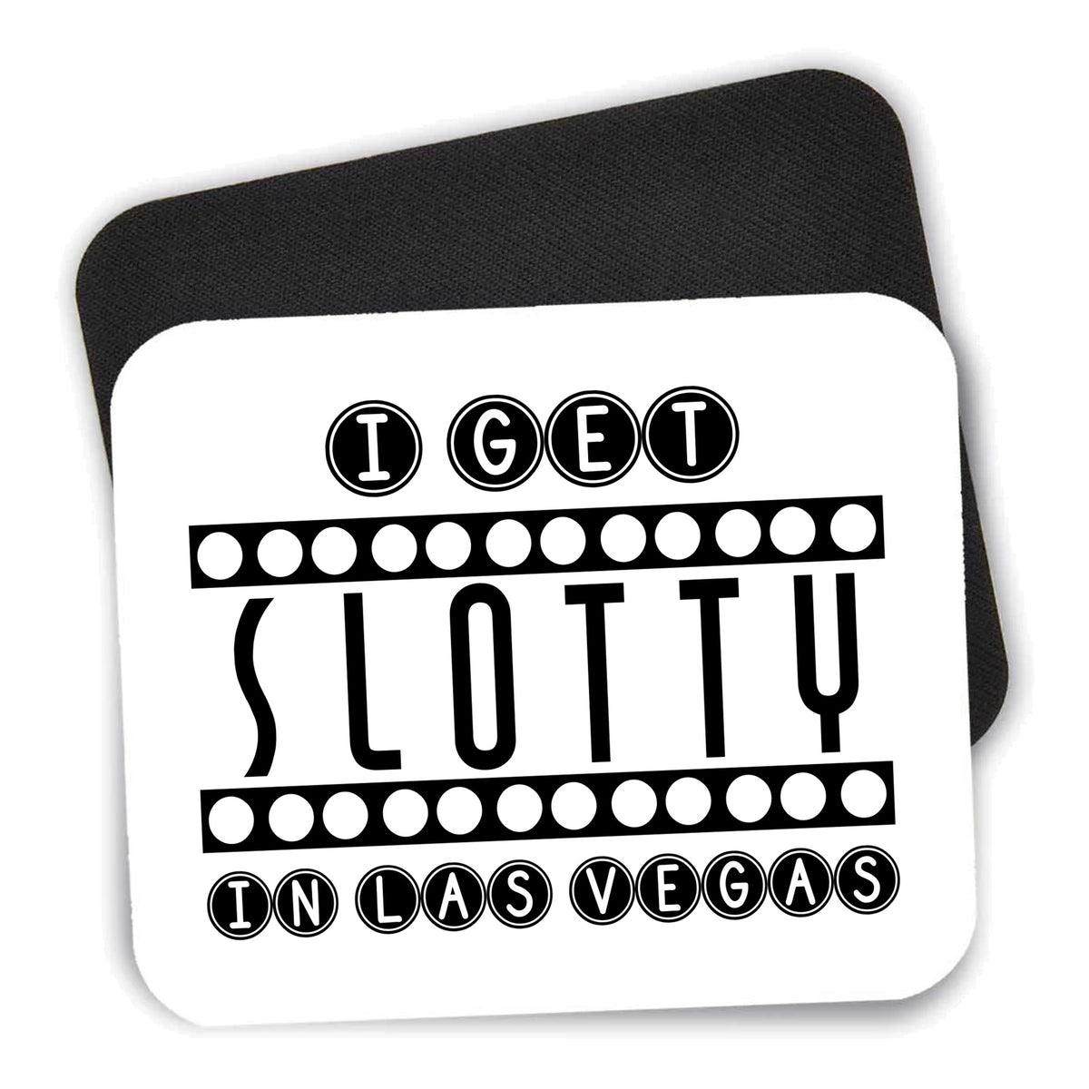 I Get SLOTTY in Las Vegas mouse pad shown with its black non-slip rubber underside