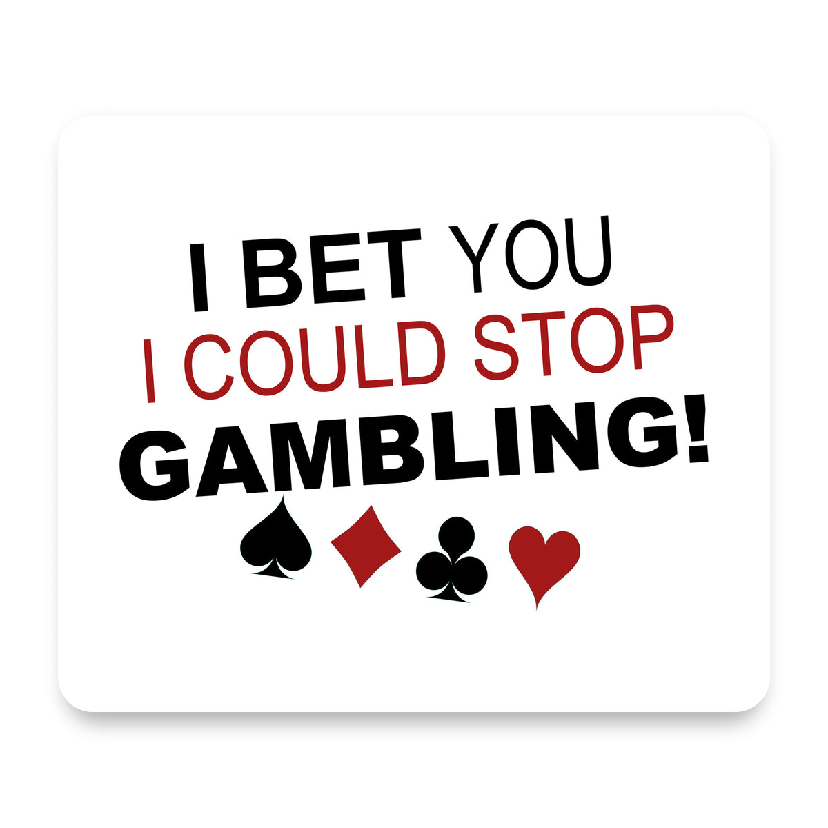 I Bet You I Could Stop Gambling mouse pad, front view