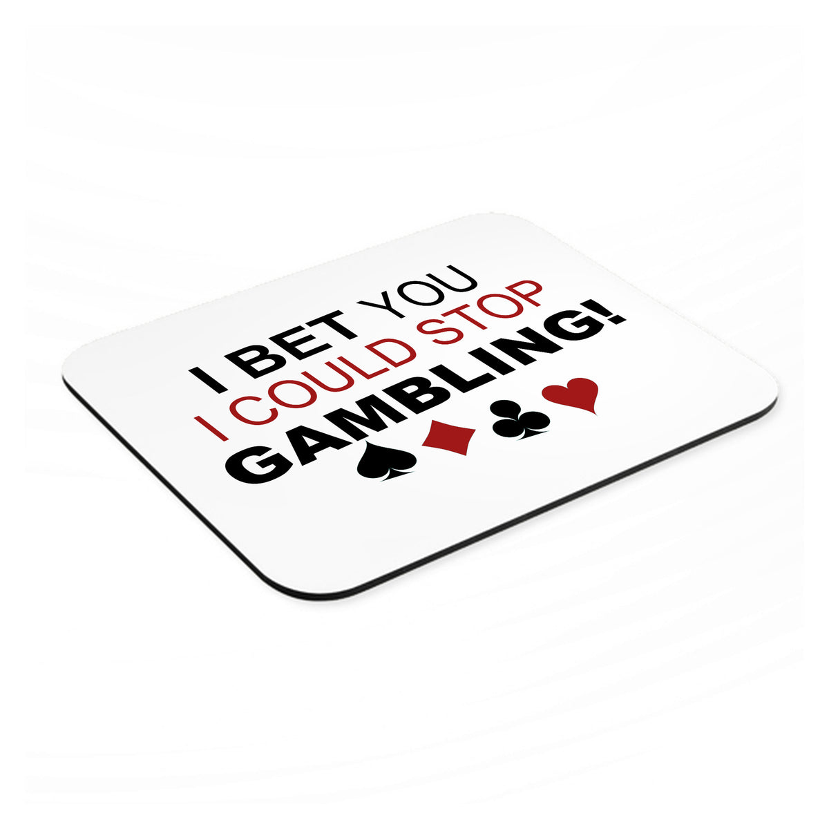I Bet You I Could Stop Gambling mouse pad, angled view showing the 1/4 inch thick base