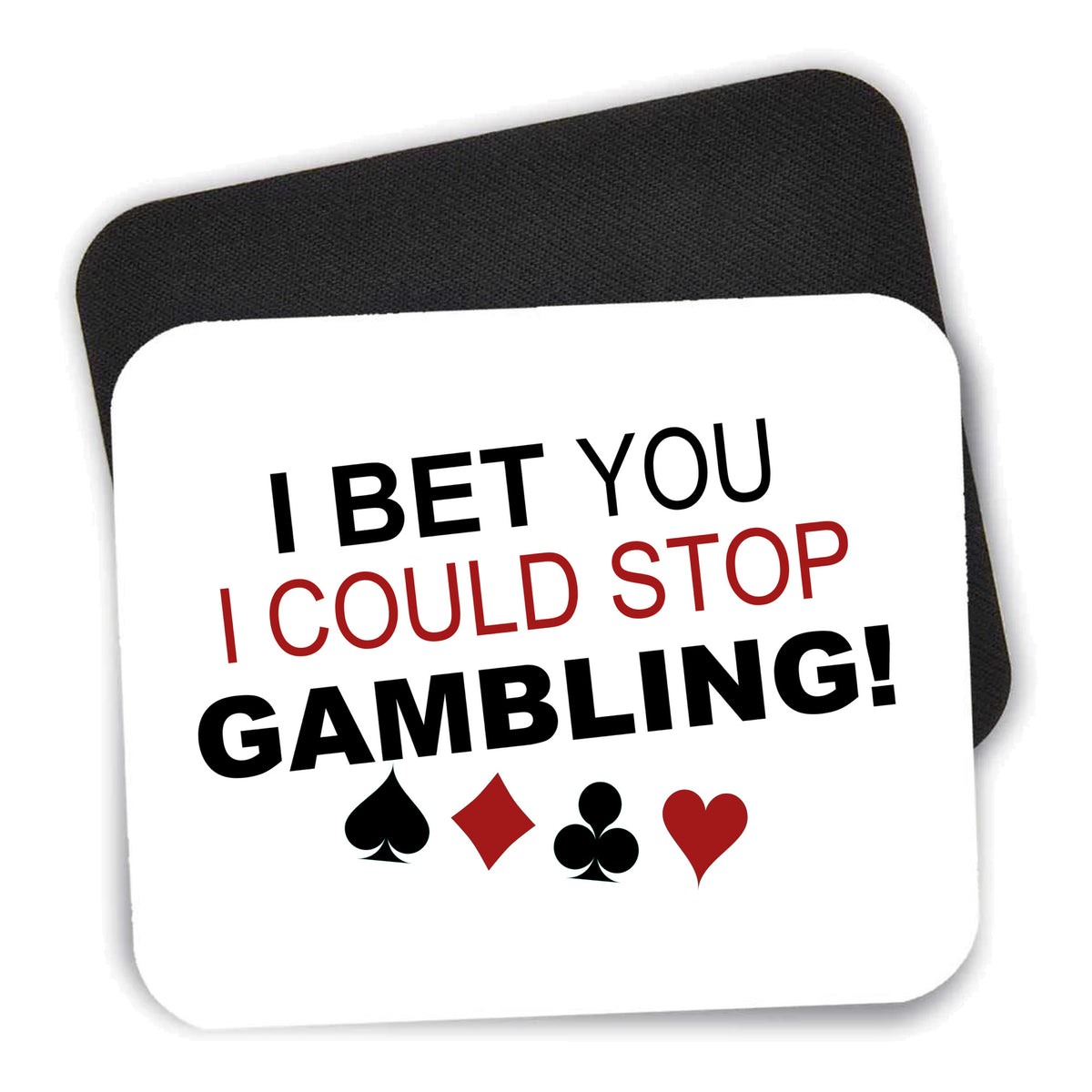 I Bet You I Could Stop Gambling mouse pad shown with its black non-slip rubber underside