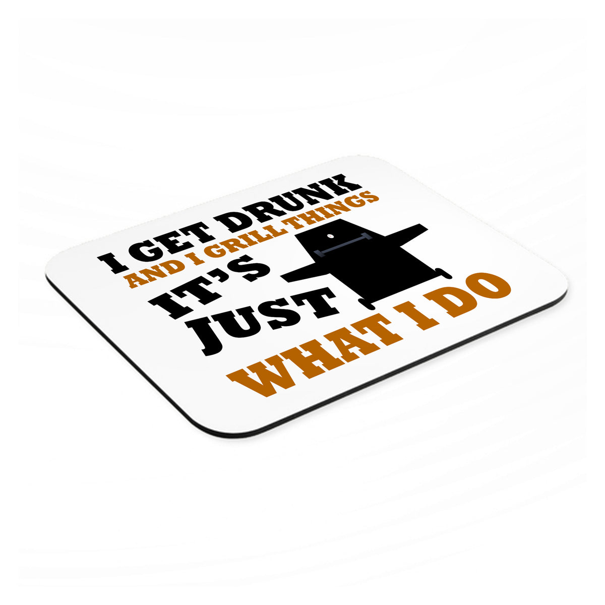 I Get Drunk & Grill Things mouse pad, angled view showing the 1/4 inch thick base