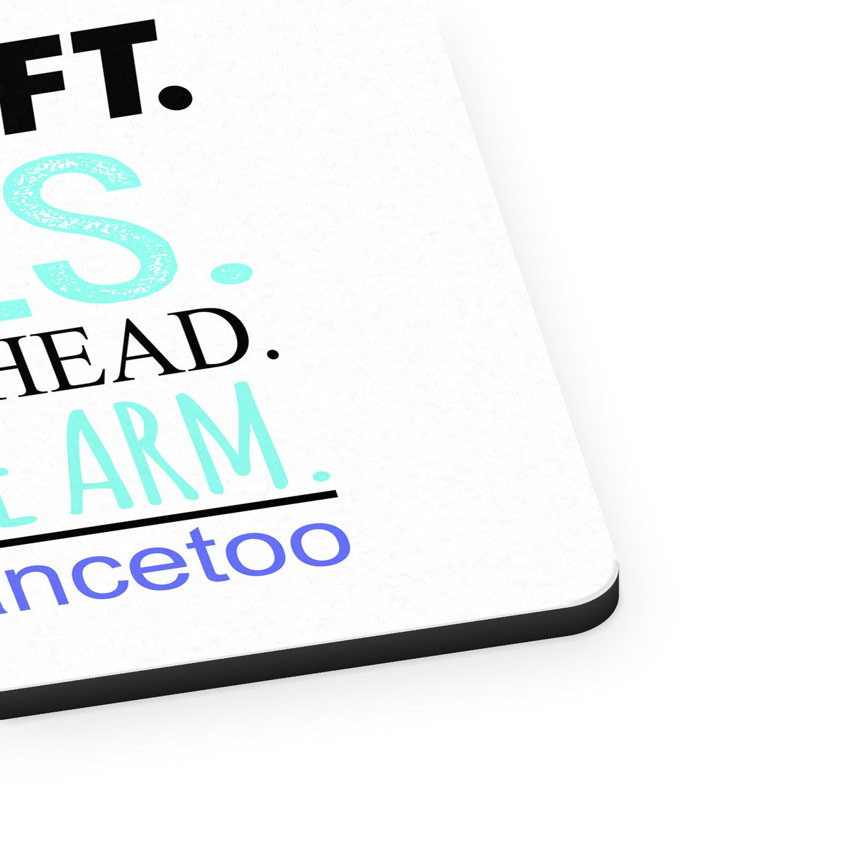 Yes, I Lift. Girls. Over My Head. Boys Dance Too mouse pad, close-up of the fabric surface and rubber edge