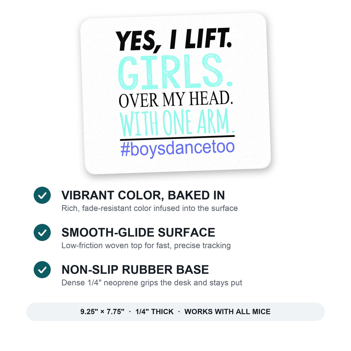 Yes, I Lift. Girls. Over My Head. Boys Dance Too mouse pad: vibrant color, smooth-glide surface, non-slip rubber base, 9.25 x 7.75 inches