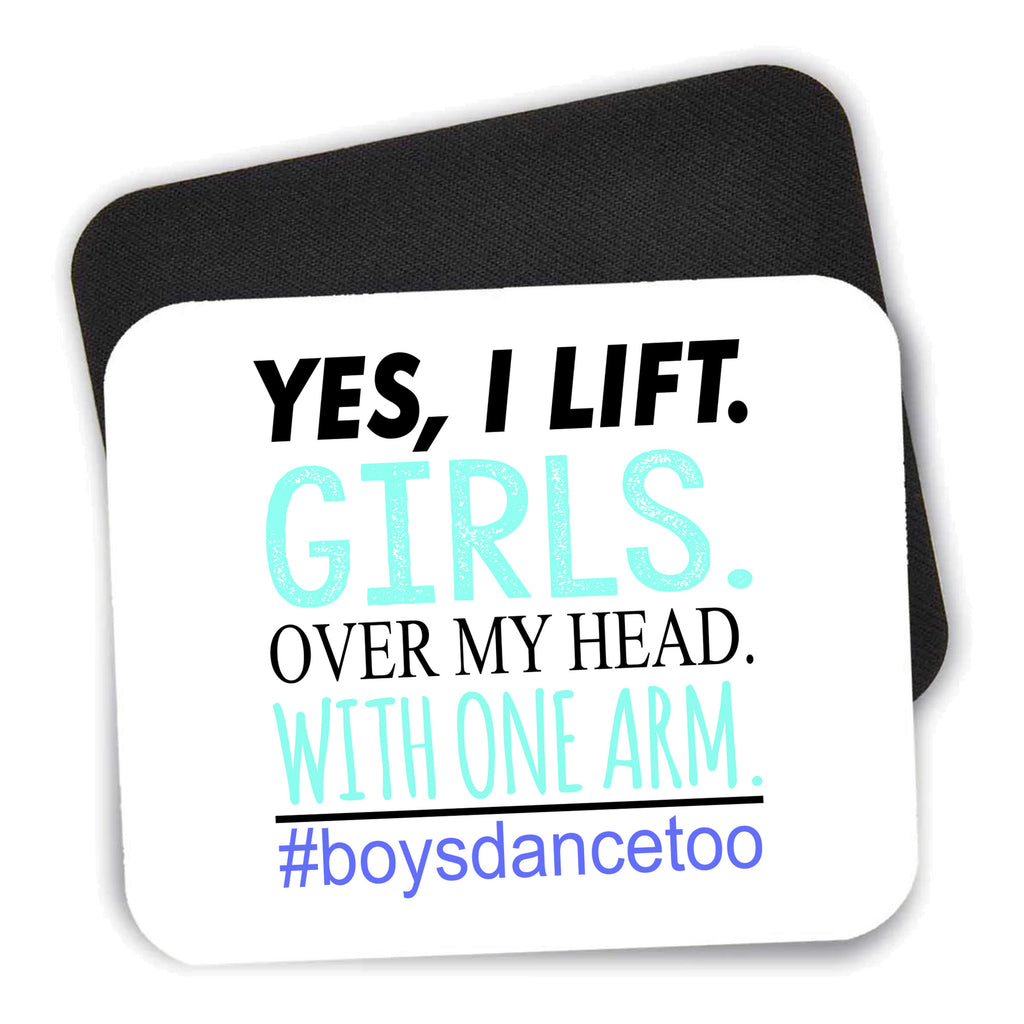 Yes, I Lift. Girls. Over My Head. Boys Dance Too mouse pad shown with its black non-slip rubber underside