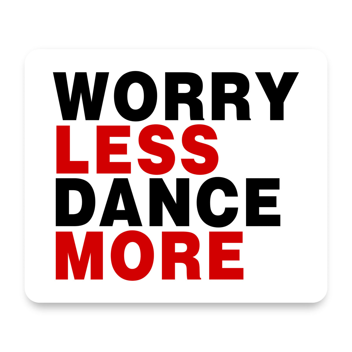 Worry Less, Dance More mouse pad, front view