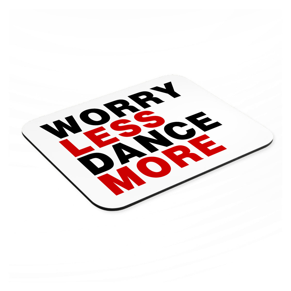 Worry Less, Dance More mouse pad, angled view showing the 1/4 inch thick base