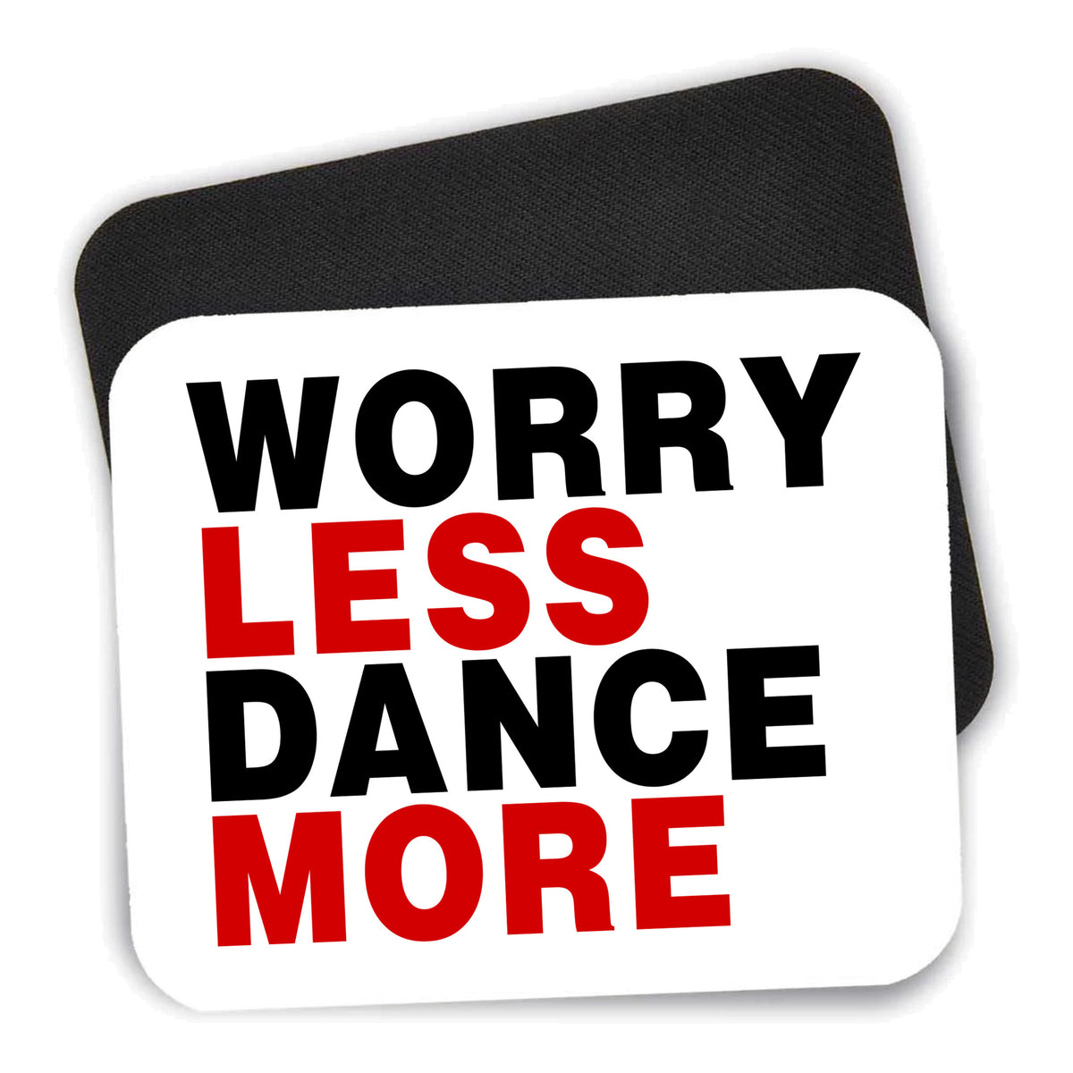 Worry Less, Dance More mouse pad shown with its black non-slip rubber underside