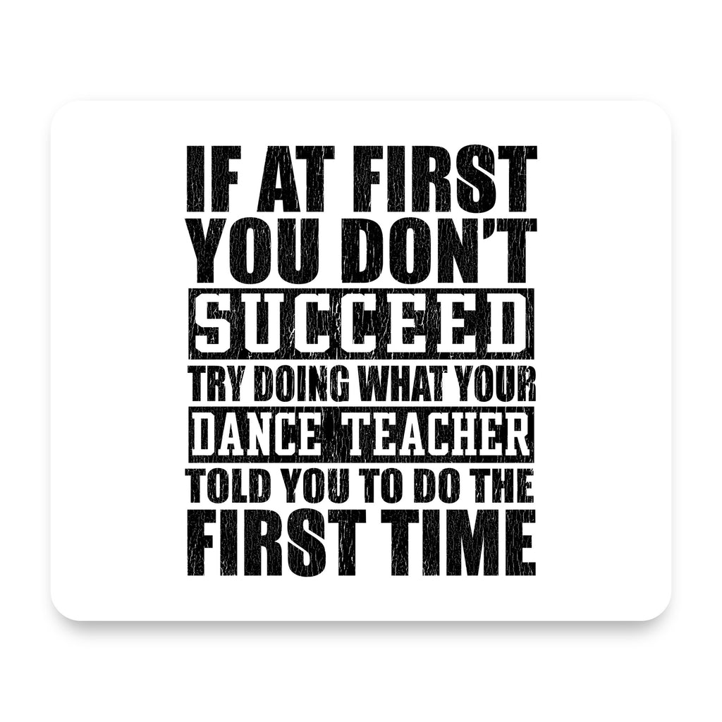 Try Doing What Your Dance Teacher Told You mouse pad, front view