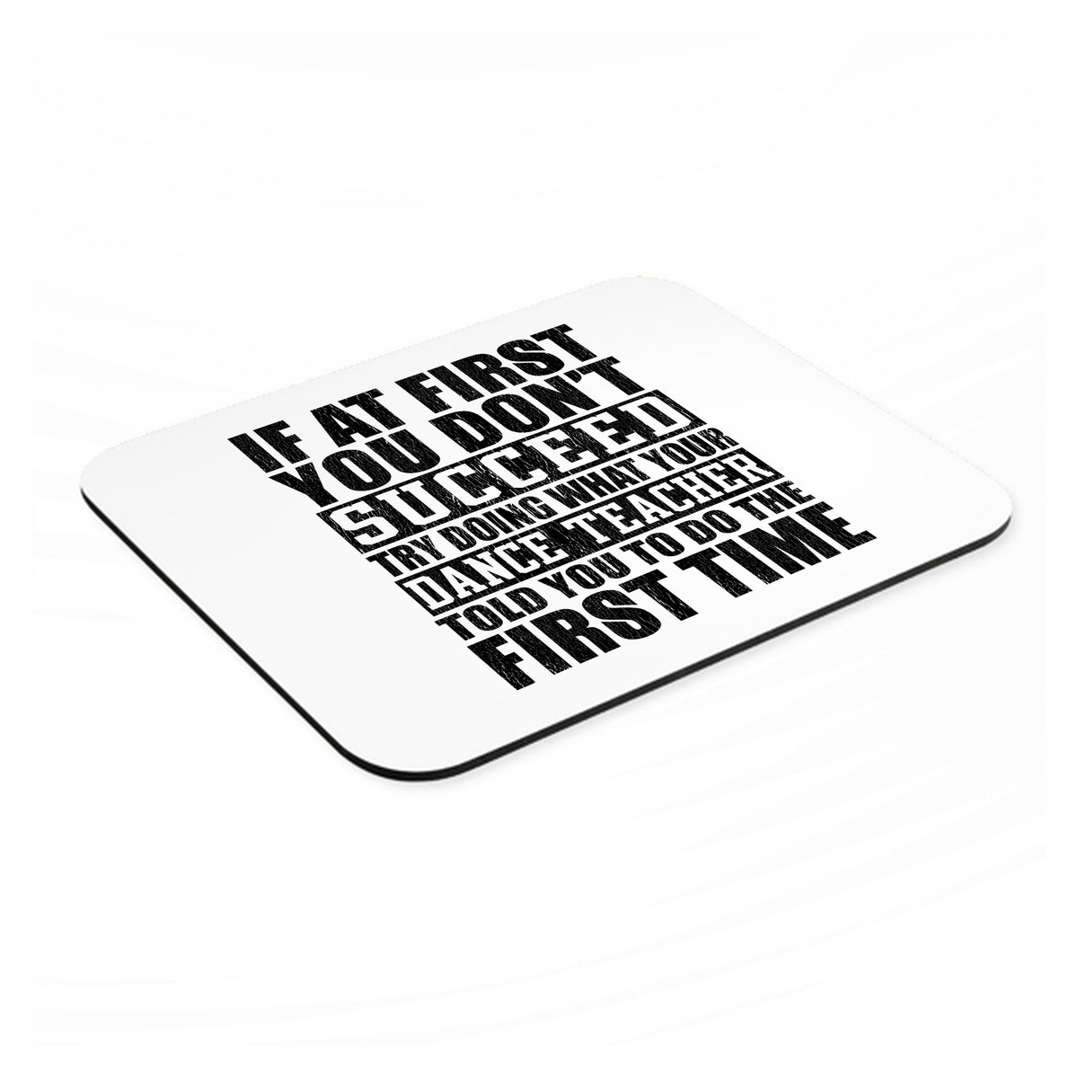 Try Doing What Your Dance Teacher Told You mouse pad, angled view showing the 1/4 inch thick base