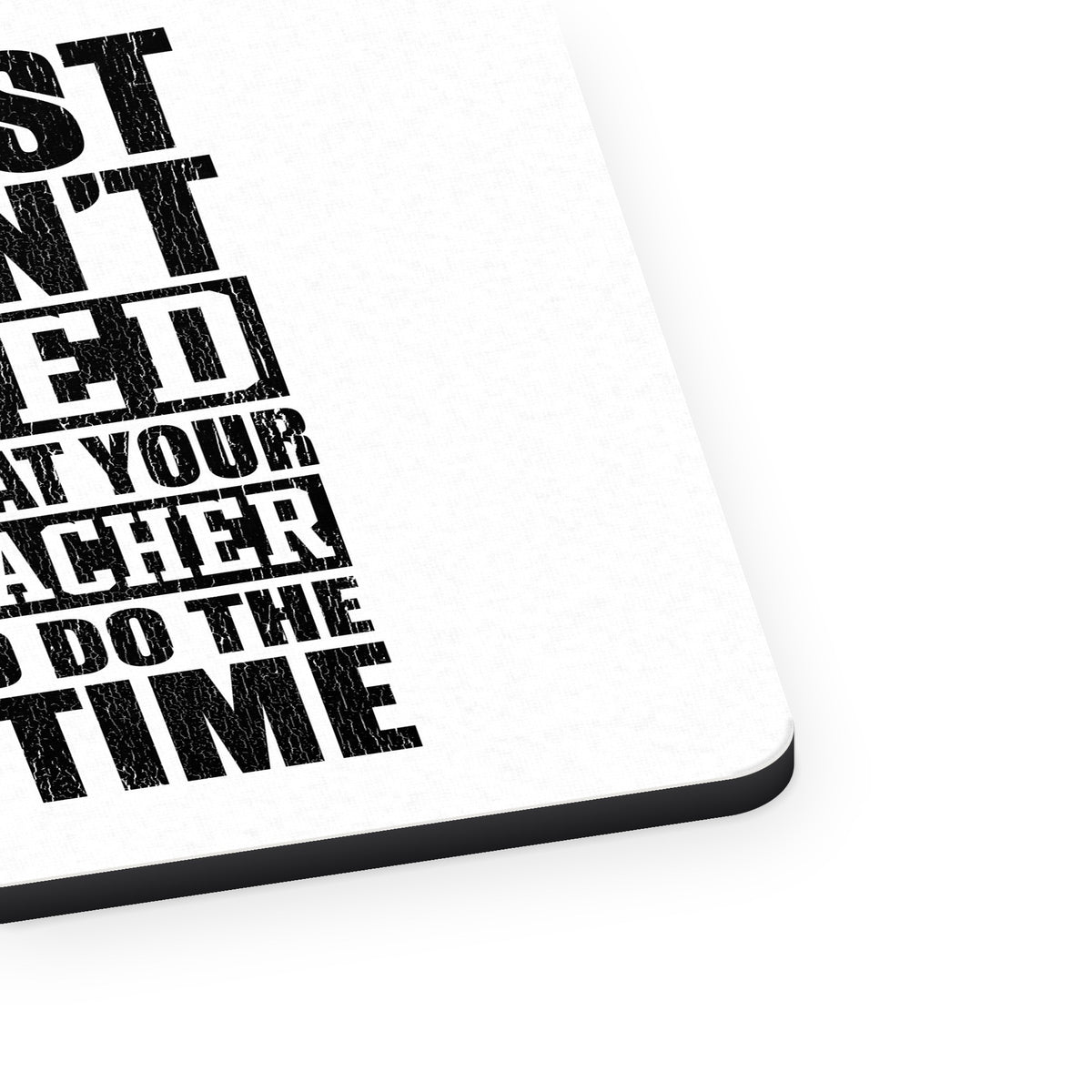 Try Doing What Your Dance Teacher Told You mouse pad, close-up of the fabric surface and rubber edge