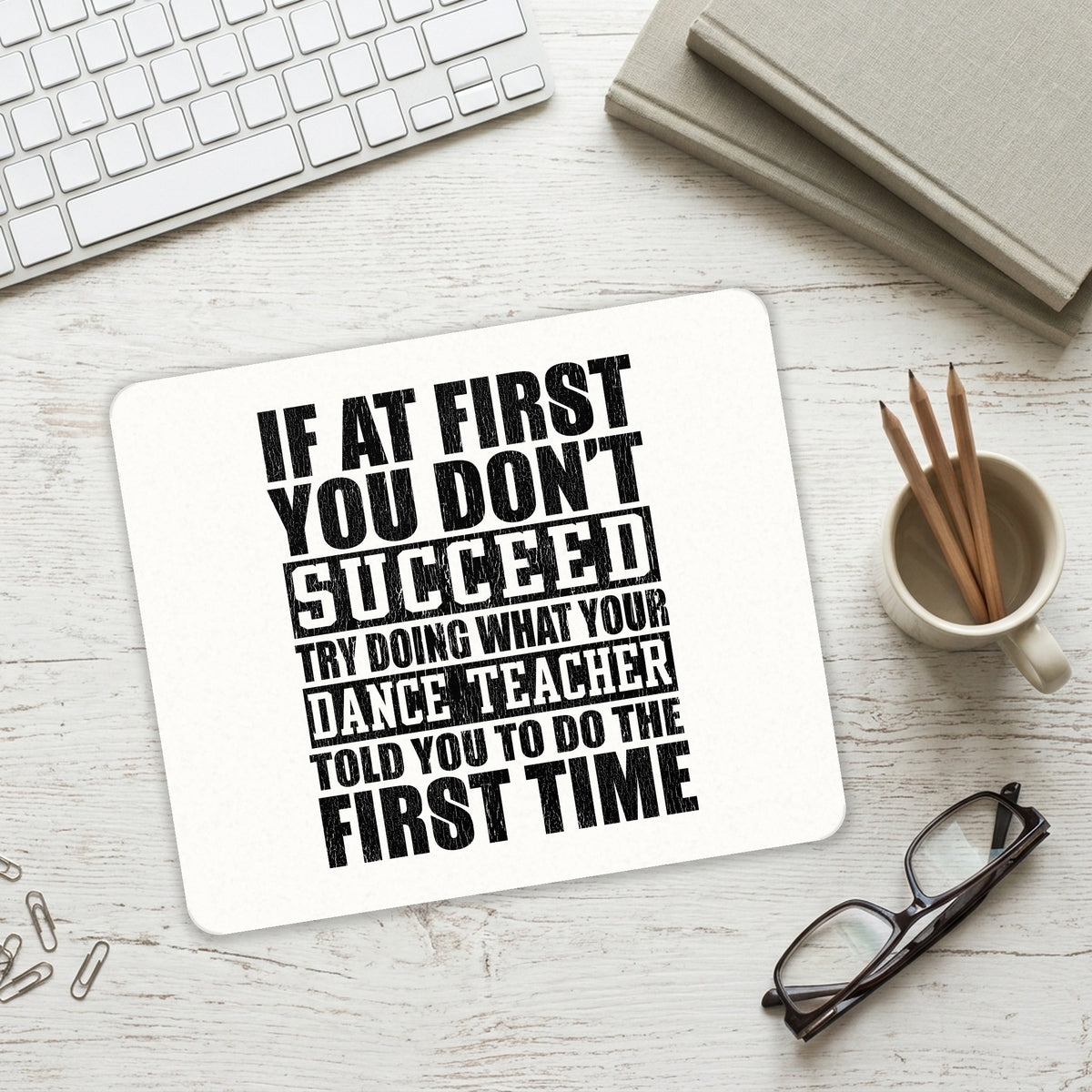 Try Doing What Your Dance Teacher Told You mouse pad on a desk with a keyboard