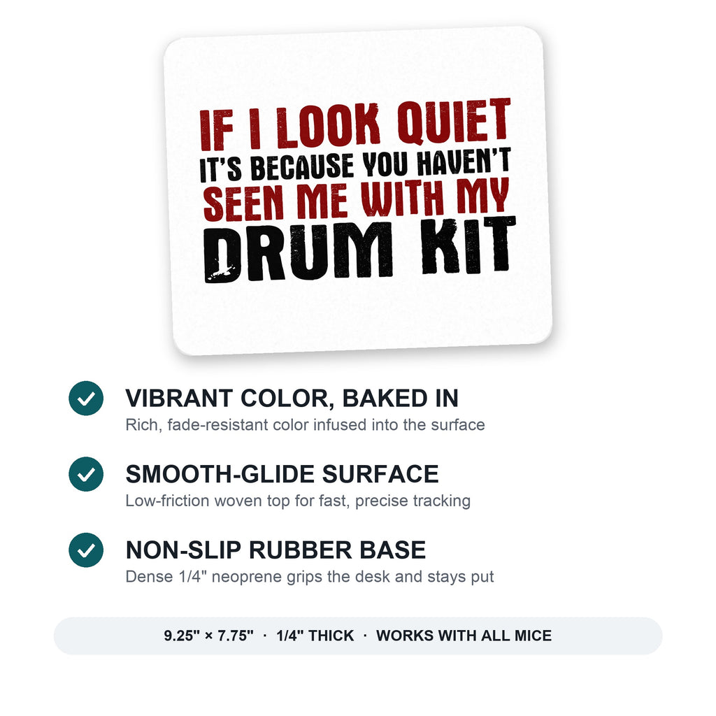 If I Look Quiet, You Haven't Seen My Drum Kit mouse pad: vibrant color, smooth-glide surface, non-slip rubber base, 9.25 x 7.75 inches