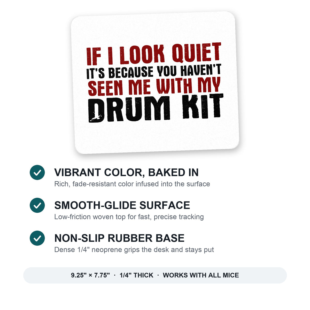 If I Look Quiet, You Haven't Seen My Drum Kit mouse pad: vibrant color, smooth-glide surface, non-slip rubber base, 9.25 x 7.75 inches