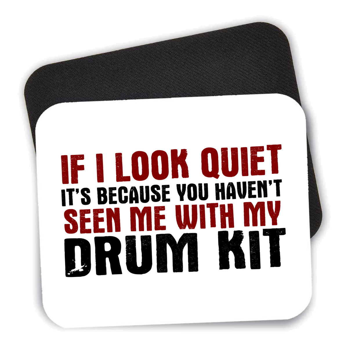 If I Look Quiet, You Haven't Seen My Drum Kit mouse pad shown with its black non-slip rubber underside