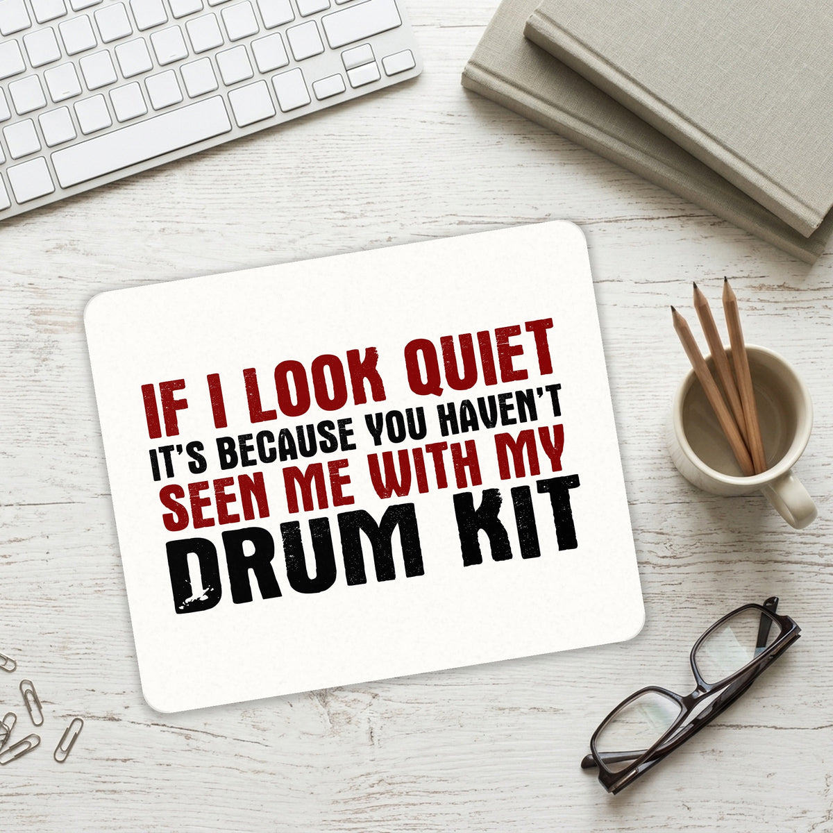 If I Look Quiet, You Haven't Seen My Drum Kit mouse pad on a desk with a keyboard