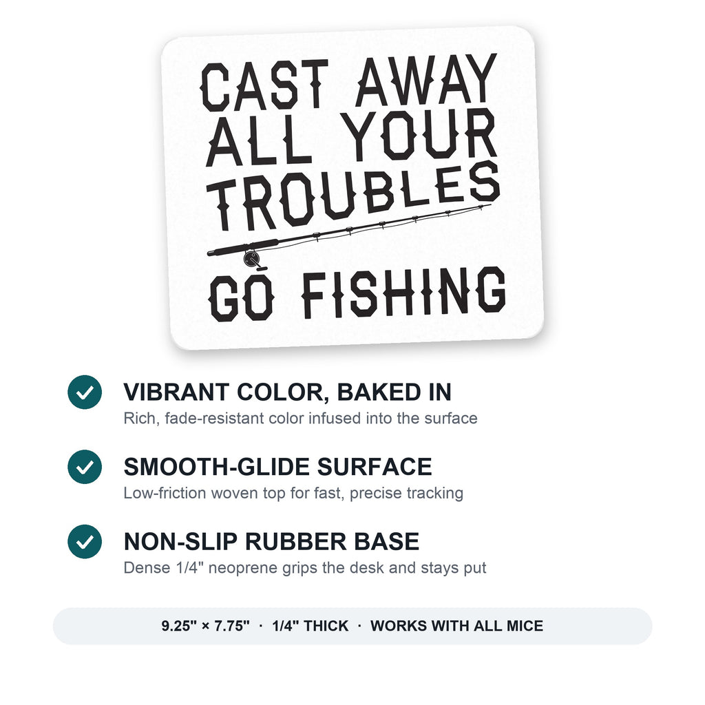 Cast Away All Your Troubles Go Fishing mouse pad: vibrant color, smooth-glide surface, non-slip rubber base, 9.25 x 7.75 inches