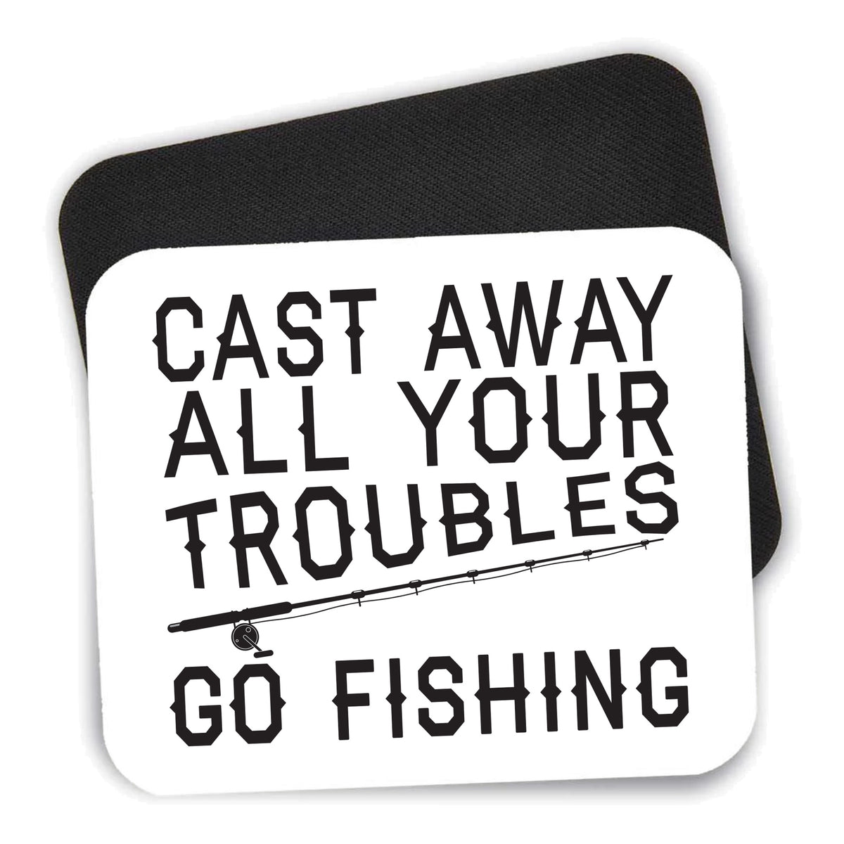 Cast Away All Your Troubles Go Fishing mouse pad shown with its black non-slip rubber underside