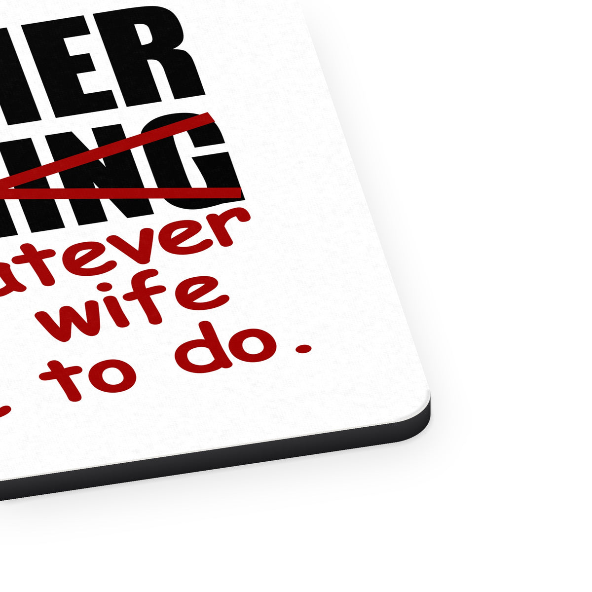 I'd Rather Be Fishing Whatever My Wife Tells Me mouse pad, close-up of the fabric surface and rubber edge