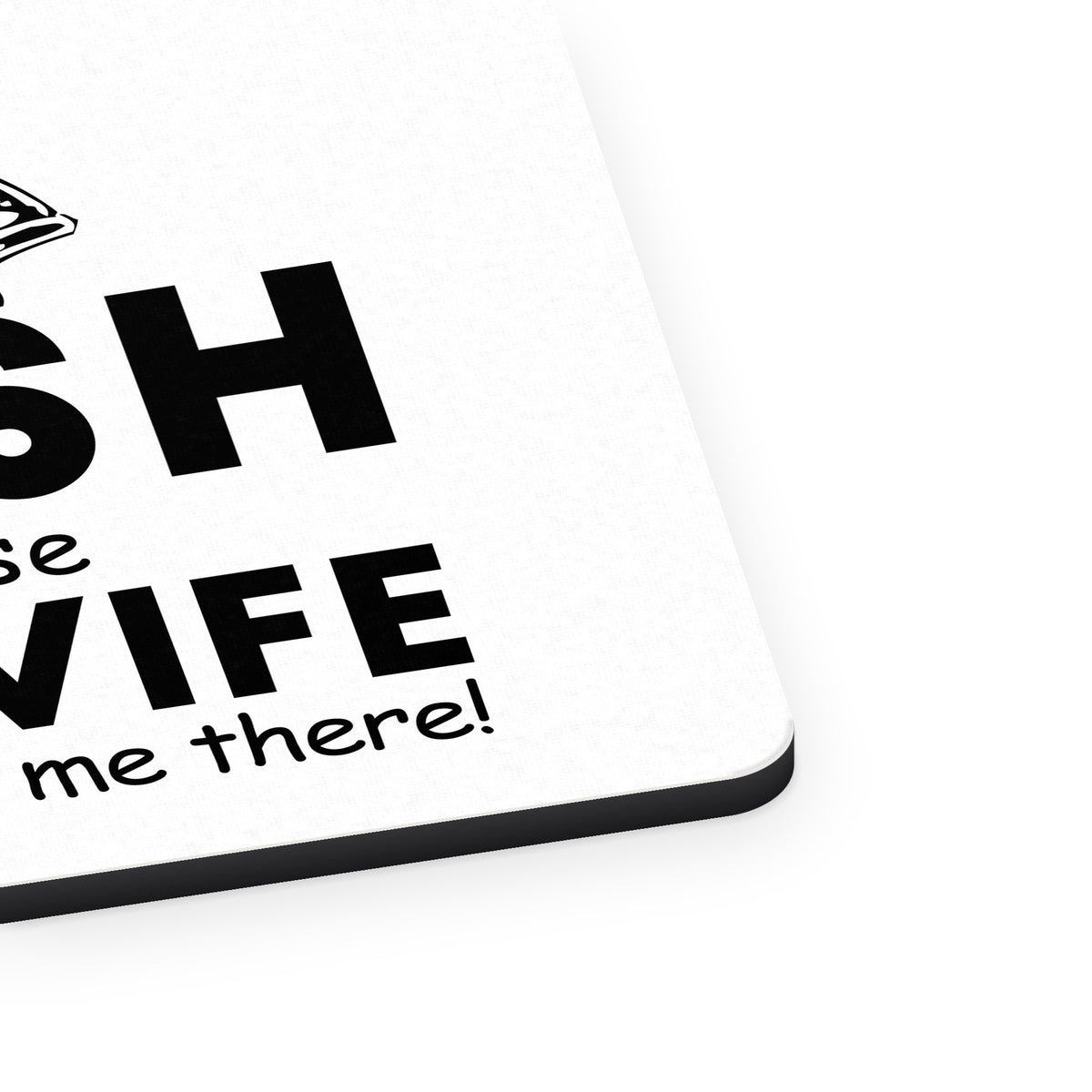 I Fish Because My Wife Won't Follow Me mouse pad, close-up of the fabric surface and rubber edge