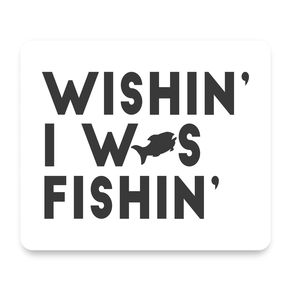 Wishin' I was Fishin' mouse pad, front view