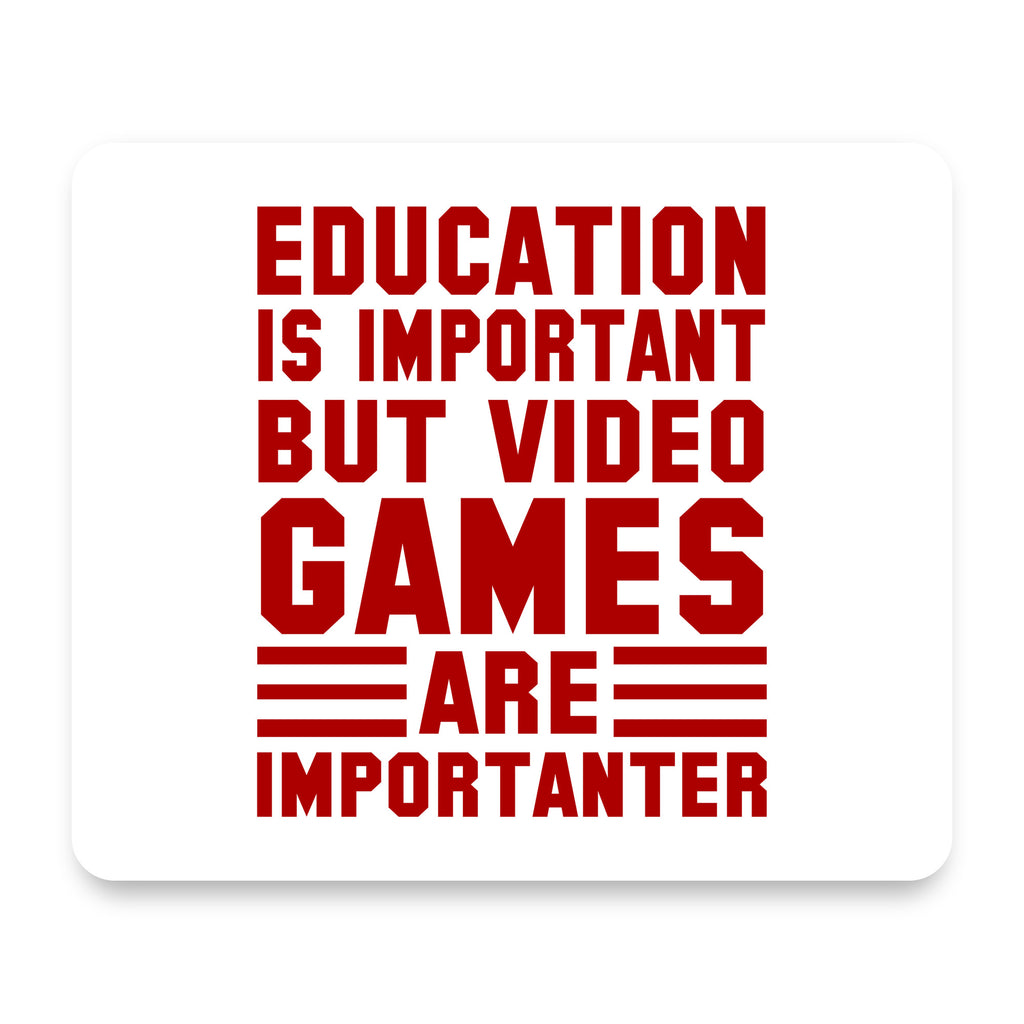 Education is Important Video Games Importanter mouse pad, front view