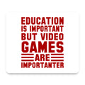 Education is Important Video Games Importanter mouse pad, front view