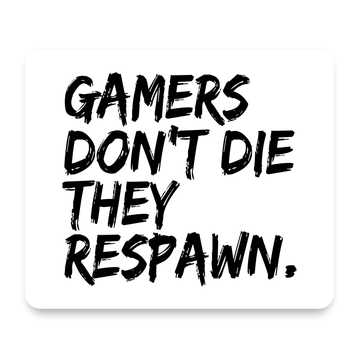 Gamers Don't Die They Respawn. mouse pad, front view