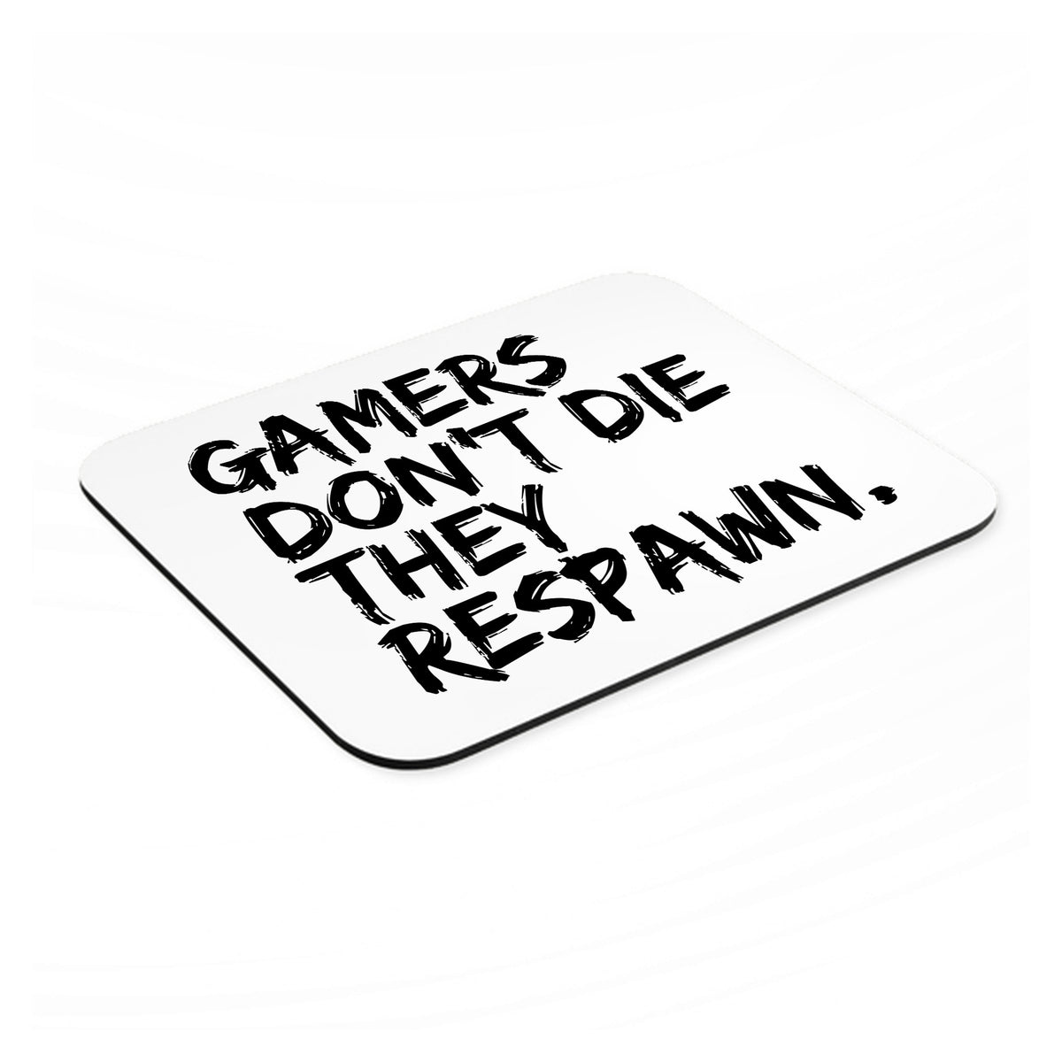 Gamers Don't Die They Respawn. mouse pad, angled view showing the 1/4 inch thick base
