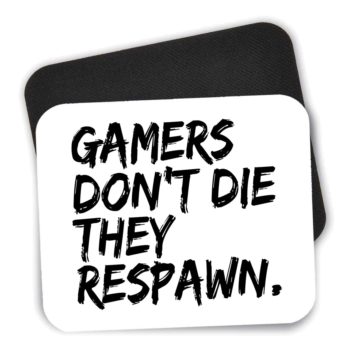 Gamers Don't Die They Respawn. mouse pad shown with its black non-slip rubber underside