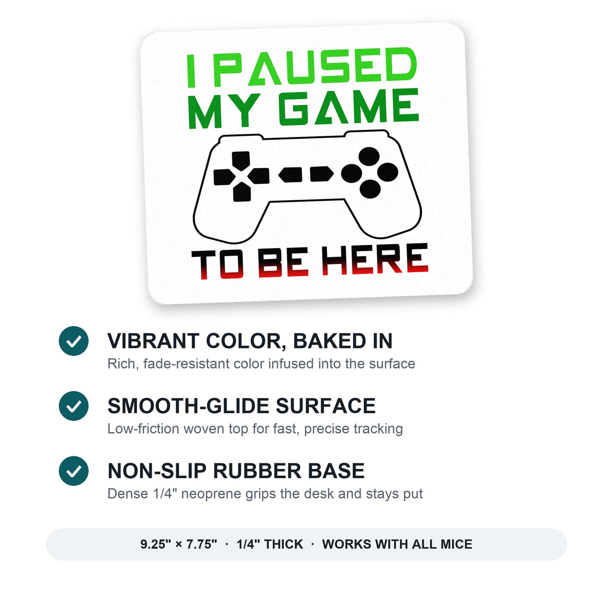 I Paused My Game to Be Here Gamer Video Games mouse pad: vibrant color, smooth-glide surface, non-slip rubber base, 9.25 x 7.75 inches